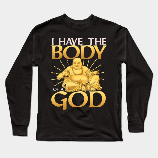 Funny I Have The Body of a God Buddha Joke Long Sleeve T-Shirt by JaydeMargulies